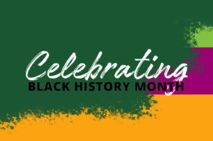 Celebrating Black History Month | graphic banner with black & white text over a multicolored background consisting of orange, purple, light green, and dark green